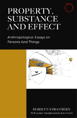 Property, Substance, and Effect: Anthropological Essays on Persons and Things book