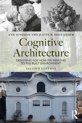 Cognitive Architecture: Designing for How We Respond to the Built Environment by Ann Sussman