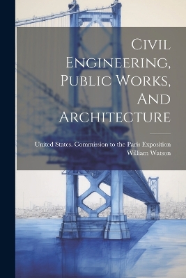 Civil Engineering, Public Works, And Architecture by William Watson