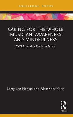 Caring for the Whole Musician: Awareness and Mindfulness: CMS Emerging Fields in Music book