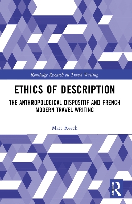 Ethics of Description: The Anthropological Dispositif and French Modern Travel Writing by Matt Reeck