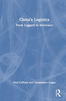 China’s Logistics: From Laggard to Innovator by Paul Clifford