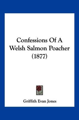 Confessions Of A Welsh Salmon Poacher (1877) book