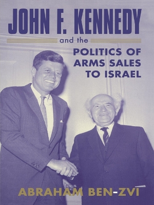 John F. Kennedy and the Politics of Arms Sales to Israel book