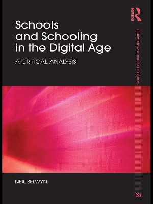 Schools and Schooling in the Digital Age: A Critical Analysis by Neil Selwyn