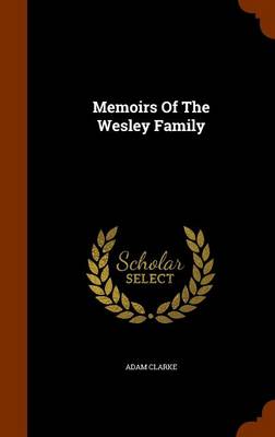 Memoirs of the Wesley Family by Adam Clarke