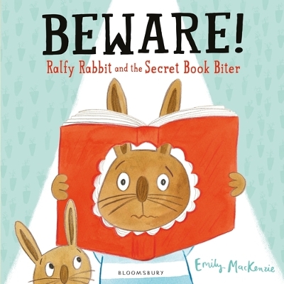 Beware! Ralfy Rabbit and the Secret Book Biter by Emily MacKenzie