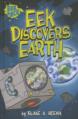 Eek Discovers Earth by Blake A. Hoena