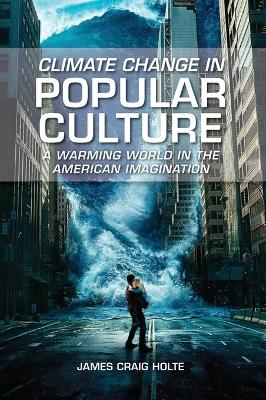 Climate Change in Popular Culture: A Warming World in the American Imagination book