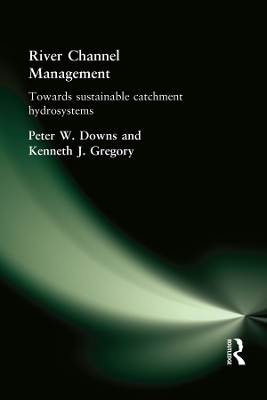 River Channel Management: Towards sustainable catchment hydrosystems by Peter Downs