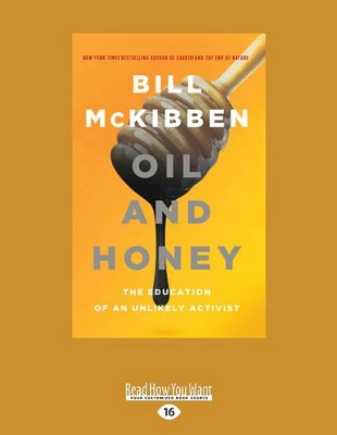 Oil and Honey: The Education of an Unlikely Activist by Bill McKibben