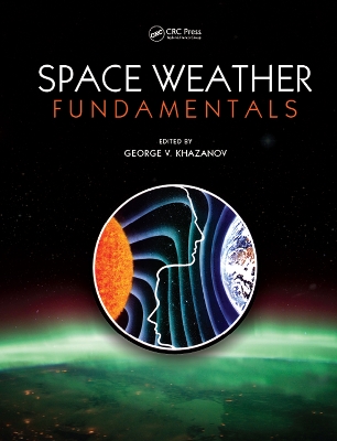 Space Weather Fundamentals by George V. Khazanov
