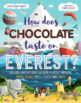 How Does Chocolate Taste on Everest?: Explore Earth's Most Extreme Places Through Sight, Sound, Smell, Touch and Taste book