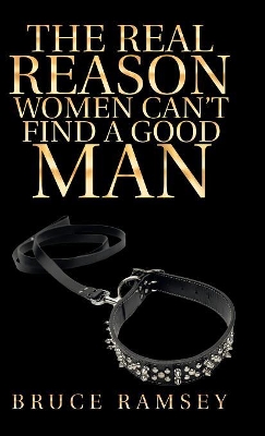 The Real Reason Women Can'T Find a Good Man book