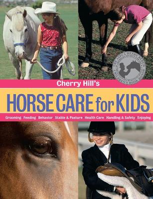 Cherry Hill's Horse Care for Kids: Grooming, Feeding, Behavior, Stable & Pasture, Health Care, Handling & Safety, Enjoying book