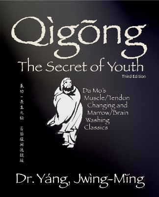 Qigong Secret of Youth: Da Mo's Muscle/Tendon Changing and Marrow/Brain Washing Classics book