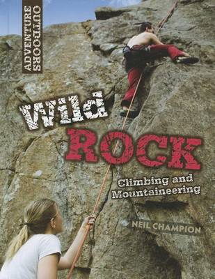 Wild Rock Climbing and Mountaineering by Neil Champion
