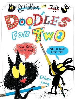 Scribbles and Ink Doodles for Two by Ethan Long