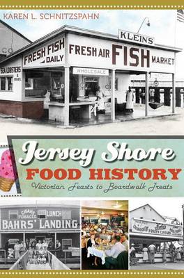 Jersey Shore Food History by Karen L Schnitzspahn