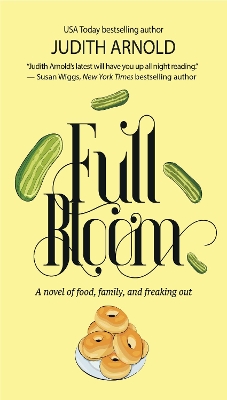 Full Bloom: A Novel of Food, Family, and Freaking Out book