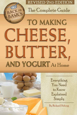 Complete Guide to Making Cheese, Butter & Yogurt at Home book