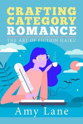 Crafting Category Romance: The Art of Fiction Haiku book