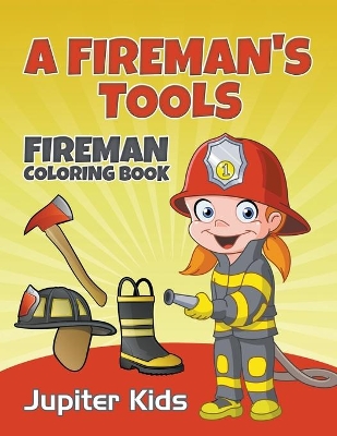 A Fireman's Tools: Fireman Coloring Book book