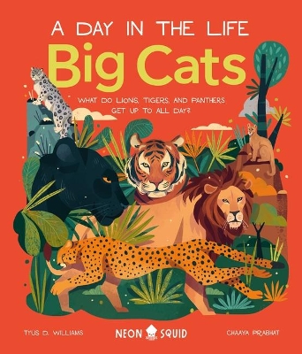 Big Cats (a Day in the Life): What Do Lions, Tigers, and Panthers Get Up to All Day? by Tyus D. Williams