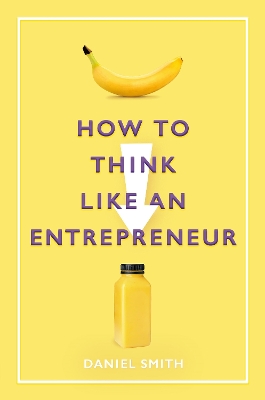 How to Think Like an Entrepreneur by Daniel Smith