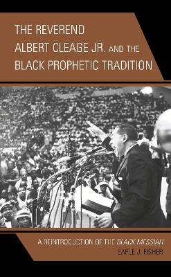 The Reverend Albert Cleage Jr. and the Black Prophetic Tradition: A Reintroduction of The Black Messiah book