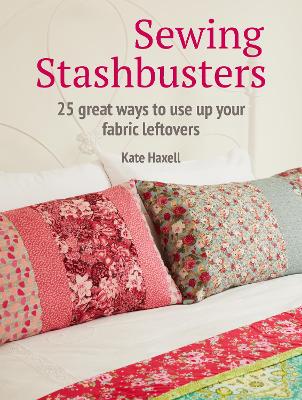 Sewing Stashbusters: 25 Great Ways to Use Up Your Fabric Leftovers book
