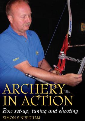 Archery in Action: Bow set-up, tuning and shooting book