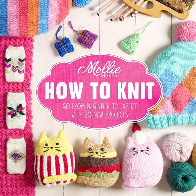 Mollie Makes: How to Knit by Mollie Makes
