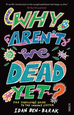 Why Aren't We Dead Yet?: The Survivor's Guide to the Immune System book