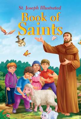 St. Joseph Illustrated Book of Saints: Classic Lives of the Saints for Children by Thomas J Donaghy