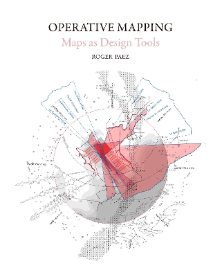 Operative Mapping: The Use of Maps as a Design Tool by Roger I Blanch Roger