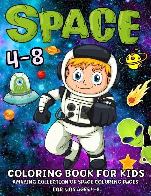 Space Coloring Book For Kids Ages 4-8: Fantastic Outer Space Coloring Book With Planets, Astronauts, Space Ships, Rockets 52 Space Coloring Pages For Boys And Girls book