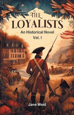 The loyalists An Historical Novel Vol. I book