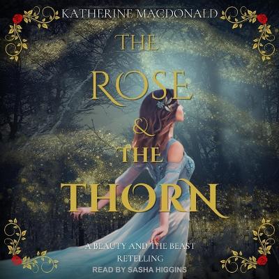 The Rose and the Thorn: A Beauty and the Beast Retelling by Katherine MacDonald