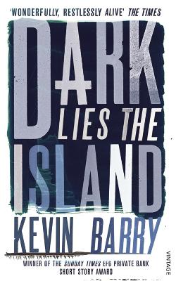 Dark Lies the Island by Kevin Barry