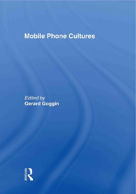 Mobile Phone Cultures by Gerard Goggin