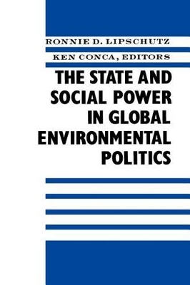 The The State and Social Power in Global Environmental Politics by Ronnie Lipschutz