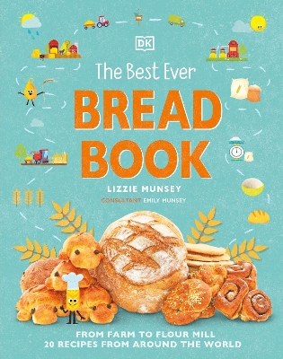 The Best Ever Bread Book: From Farm to Flour Mill, Recipes from Around the World by Lizzie Munsey