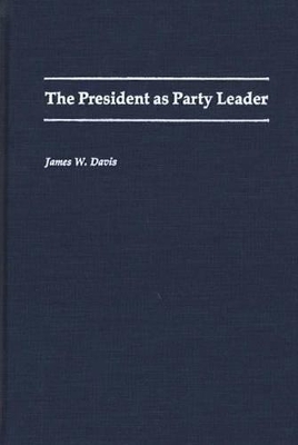 The President as Party Leader by James W. Davis