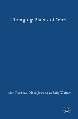 Changing Places of Work by Alan Felstead