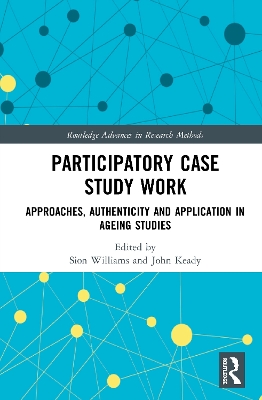 Participatory Case Study Work: Approaches, Authenticity and Application in Ageing Studies book