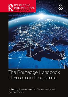 The Routledge Handbook of European Integrations by Thomas Hoerber