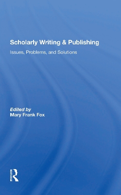 Scholarly Writing And Publishing: Issues, Problems, And Solutions by Mary Frank Fox