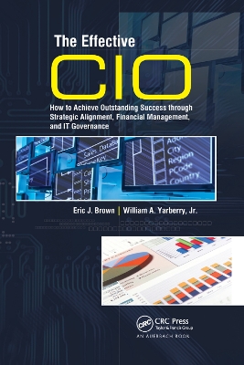 The Effective CIO: How to Achieve Outstanding Success through Strategic Alignment, Financial Management, and IT Governance book