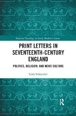 Print Letters in Seventeenth‐Century England: Politics, Religion, and News Culture book
